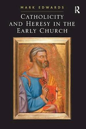 Catholicity and Heresy in the Early Church