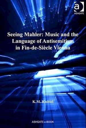 Seeing Mahler: Music and the Language of Antisemitism in Fin-de-Siècle Vienna