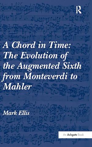 A Chord in Time: The Evolution of the Augmented Sixth from Monteverdi to Mahler