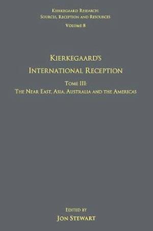 Volume 8, Tome III: Kierkegaard's International Reception – The Near East, Asia, Australia and the Americas