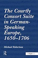 The Courtly Consort Suite in German-Speaking Europe, 1650-1706