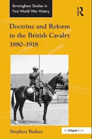 Doctrine and Reform in the British Cavalry 1880–1918