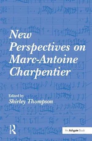 New Perspectives on Marc-Antoine Charpentier