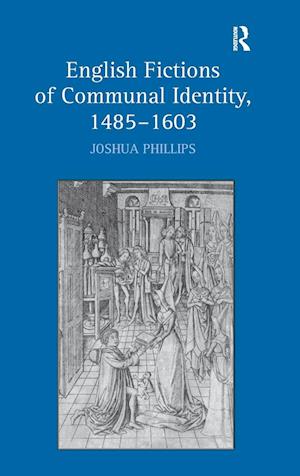 English Fictions of Communal Identity, 1485–1603