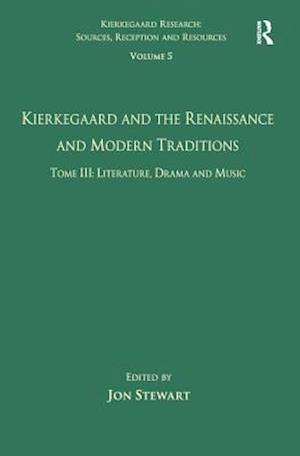 Volume 5, Tome III: Kierkegaard and the Renaissance and Modern Traditions - Literature, Drama and Music