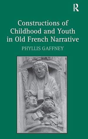 Constructions of Childhood and Youth in Old French Narrative