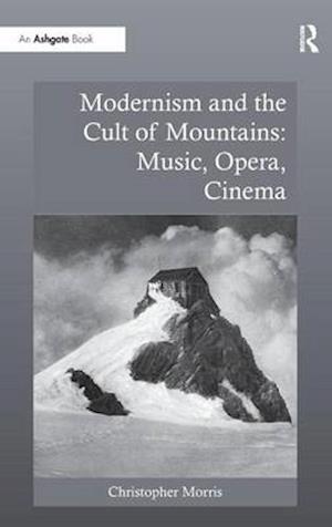 Modernism and the Cult of Mountains: Music, Opera, Cinema
