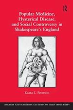 Popular Medicine, Hysterical Disease, and Social Controversy in Shakespeare's England