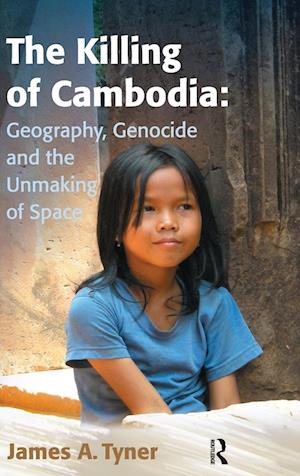 The Killing of Cambodia: Geography, Genocide and the Unmaking of Space