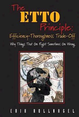 The ETTO Principle: Efficiency-Thoroughness Trade-Off