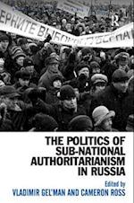 The Politics of Sub-National Authoritarianism in Russia