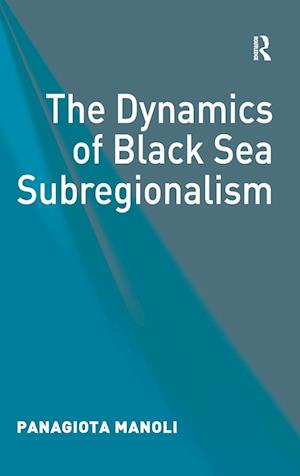 The Dynamics of Black Sea Subregionalism