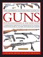 Ultimate Illustrated Guide to Guns, Pistols, Revolvers and Machine Guns