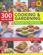 300 Step-by-step Cooking & Gardening Projects for Kids