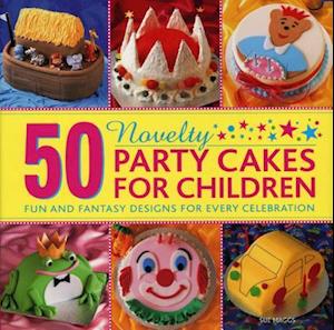 50 Novelty Party Cakes for Children: Fun and Fantasy Designs for Every Celebration