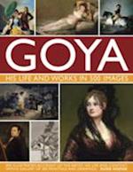 Goya: His Life & Works in 500 Images