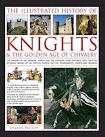 Illustrated History of Knights & the Golden Age of Chivalry