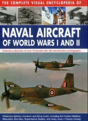 Complete Visual Encyclopedia of Naval Aircraft of World Wars I and Ii