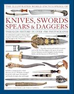 Illustrated World Encyclopedia of Knives, Swords, Spears & Daggers