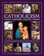 Catholicism, The Illustrated Encyclopedia of: Faith, History, Saints, Popes