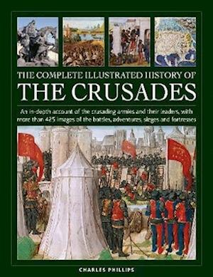 Crusades, The Complete Illustrated History of