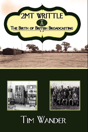 2mt Writtle - The Birth of British Broadcasting