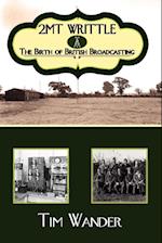 2mt Writtle - The Birth of British Broadcasting