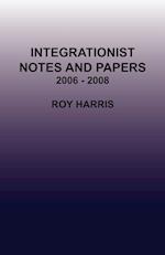 Integrationist Notes and Papers 2006 - 2008