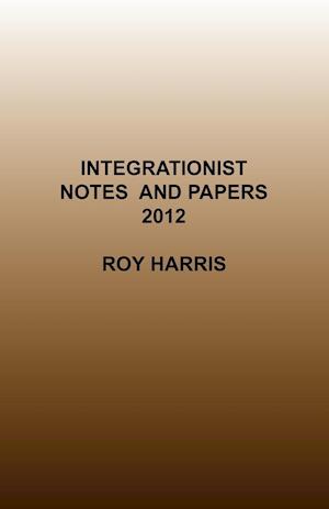 Integrationist Notes and Papers 2012