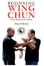 Beginning Wing Chun Why Wing Chun Works