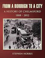 From a Borough to a City - A History of Chelmsford 1888 - 2012