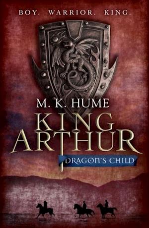 King Arthur: Dragon's Child (King Arthur Trilogy 1)