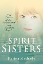 Spirit Sisters: True Stories of the Paranormal