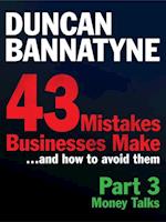 Part 3: Money Talks - 43 Mistakes Businesses Make (Ebook)
