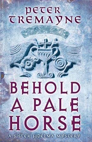 Behold A Pale Horse (Sister Fidelma Mysteries Book 22)