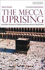 The Mecca Uprising: An Insider's Account of Salafism and Insurrection in Saudi Arabia 