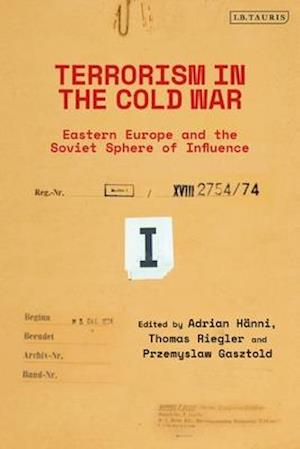 Terrorism in the Cold War: State Support in Eastern Europe and the Soviet Sphere of Influence