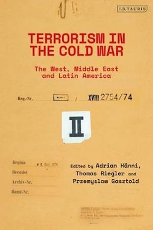 Terrorism in the Cold War: State Support in the West, Middle East and Latin America