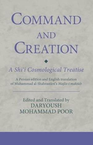 Command and Creation: A Shi'i Cosmological Treatise