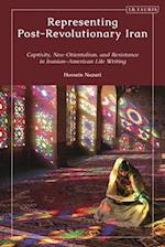 Representing Post-Revolutionary Iran: Captivity, Neo-Orientalism, and Resistance in Iranian-American Life Writing 