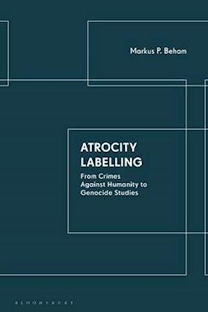 Atrocity Labelling: From Crimes Against Humanity to Genocide Studies