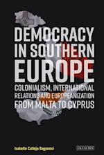 Democracy in Southern Europe: Colonialism, International Relations and Europeanization from Malta to Cyprus 