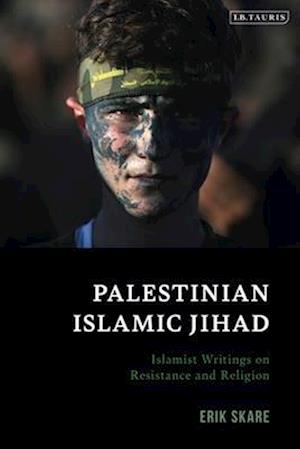 Palestinian Islamic Jihad: Islamist Writings on Resistance and Religion
