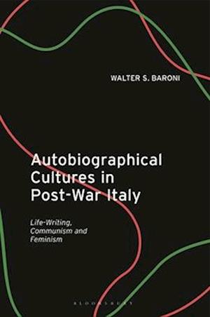 Autobiographical Cultures in Post-War Italy: Life-Writing, Communism and Feminism