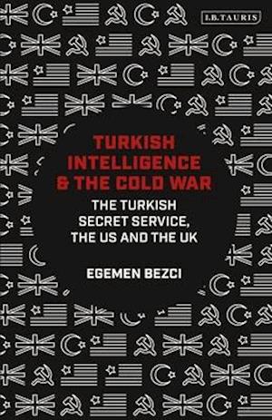 Turkish Intelligence and the Cold War: The Turkish Secret Service, the US and the UK