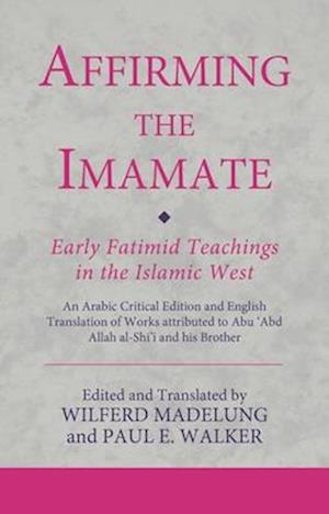 Affirming the Imamate: Early Fatimid Teachings in the Islamic West