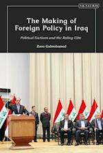 The Making of Foreign Policy in Iraq: Political Factions and the Ruling Elite 