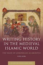 Writing History in the Medieval Islamic World: The Value of Chronicles as Archives 