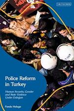 Police Reform in Turkey: Human Security, Gender and State Violence Under Erdogan 
