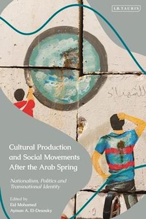 Cultural Production and Social Movements After the Arab Spring: Nationalism, Politics, and Transnational Identity